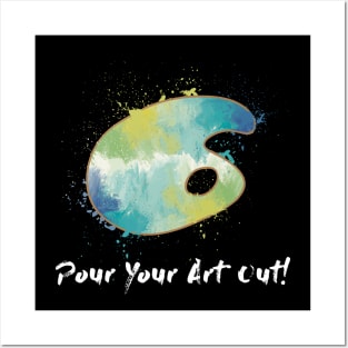 Pour Your Art Out! Posters and Art